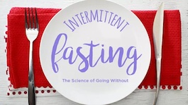 Intermittent Fasting: The Science of Going Without